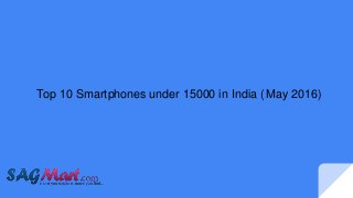 Top 10 Smartphones under 15000 in India (May 2016)
 