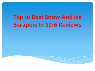 Top 10 Best Snow And Ice
Scrapers In 2016 Reviews
 