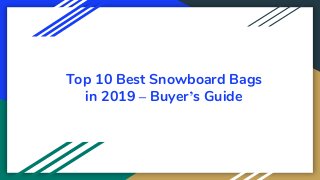 Top 10 Best Snowboard Bags
in 2019 – Buyer’s Guide
 