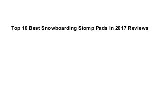 Top 10 Best Snowboarding Stomp Pads in 2017 Reviews
 