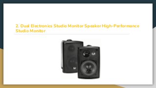 2. Dual Electronics Studio Monitor Speaker High-Performance
Studio Monitor
 