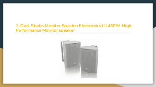 1. Dual Studio Monitor Speaker Electronics LU43PW High-
Performance Monitor speaker
 
