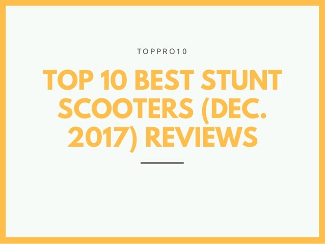 top 10 stunt scooters