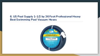 6. US Pool Supply 1-1/2 by 36 Foot Professional Heavy
Best Swimming Pool Vacuum Hoses
 