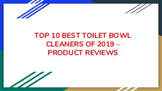 TOP 10 BEST TOILET BOWL
CLEANERS OF 2019 –
PRODUCT REVIEWS
 