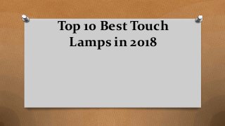 Top 10 Best Touch
Lamps in 2018
 