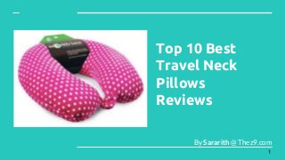Top 10 Best
Travel Neck
Pillows
Reviews
By Sararith @ Thez9.com
1
 