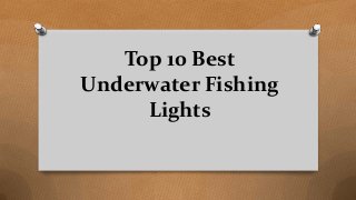 Top 10 Best
Underwater Fishing
Lights
 