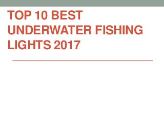 TOP 10 BEST
UNDERWATER FISHING
LIGHTS 2017
 