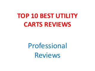 TOP 10 BEST UTILITY
CARTS REVIEWS
Professional
Reviews
 