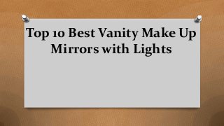 Top 10 Best Vanity Make Up
Mirrors with Lights
 