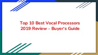 Top 10 Best Vocal Processors
2019 Review – Buyer’s Guide
 