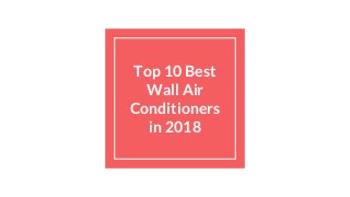 Top 10 Best
Wall Air
Conditioners
in 2018
 