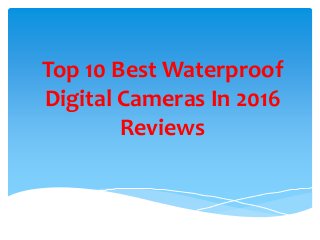 Top 10 Best Waterproof
Digital Cameras In 2016
Reviews
 