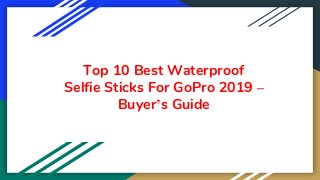Top 10 Best Waterproof
Selfie Sticks For GoPro 2019 –
Buyer’s Guide
 