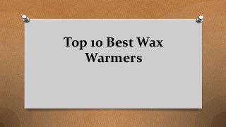 Top 10 Best Wax
Warmers
 