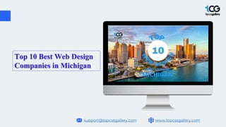 www.topcssgallery.com
support@topcssgallery.com
Top 10 Best Web Design
Companies in Michigan
 