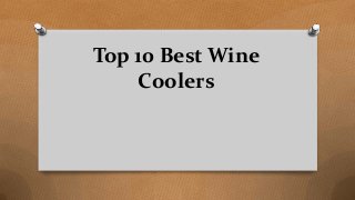 Top 10 Best Wine
Coolers
 