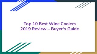 Top 10 Best Wine Coolers
2019 Review – Buyer’s Guide
 