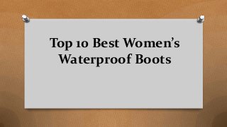 Top 10 Best Women’s
Waterproof Boots
 