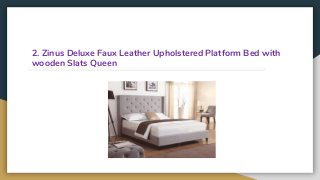 2. Zinus Deluxe Faux Leather Upholstered Platform Bed with
wooden Slats Queen
 