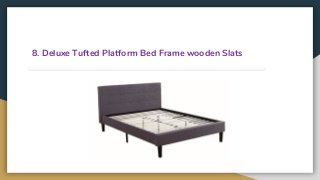 8. Deluxe Tufted Platform Bed Frame wooden Slats
 
