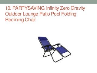 10. PARTYSAVING Infinity Zero Gravity
Outdoor Lounge Patio Pool Folding
Reclining Chair
 