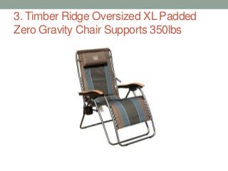 3. Timber Ridge Oversized XL Padded
Zero Gravity Chair Supports 350lbs
 