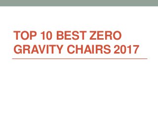 TOP 10 BEST ZERO
GRAVITY CHAIRS 2017
 