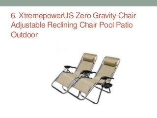 6. XtremepowerUS Zero Gravity Chair
Adjustable Reclining Chair Pool Patio
Outdoor
 