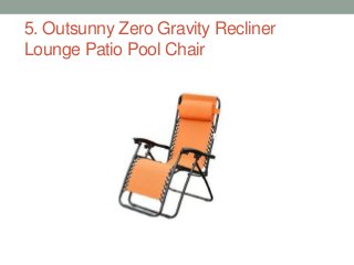 5. Outsunny Zero Gravity Recliner
Lounge Patio Pool Chair
 