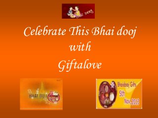 Celebrate This Bhai dooj
with
Giftalove

 