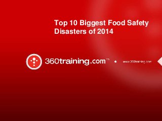 Top 10 Biggest Food Safety
Disasters of 2014

 