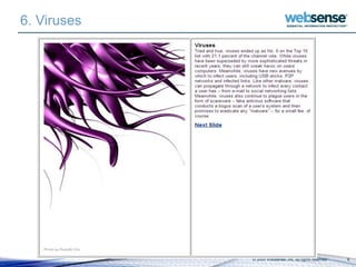 © 2009 Websense, Inc. All rights reserved. 8
6. Viruses
 
