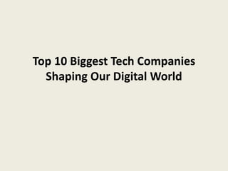 Top 10 Biggest Tech Companies
Shaping Our Digital World
 