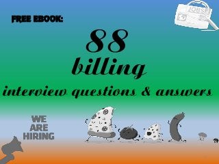 88
1
billing
interview questions & answers
FREE EBOOK:
 