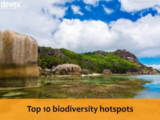 Photo by: Harald Hoyer / CC-BY-SA
Top 10 biodiversity hotspots
 