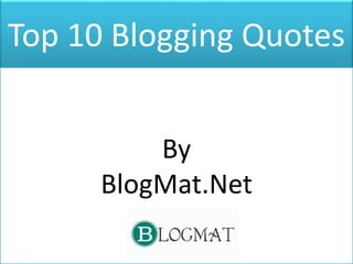 Top 10 blogging quotes by the probloggers | PPT