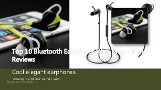 Top 10 Bluetooth Earphones With Microphone
Reviews
Cool elegant earphones.
Asha Cakna Cool Bluetooth Earphones
Amazing crystal clear sound quality.
INSERT YOUR LOGO
HERE
 