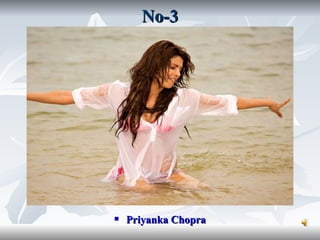 No-3




   Priyanka Chopra
 