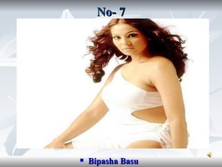 No- 7




   Bipasha Basu
 