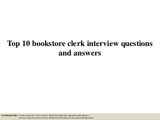 Top 10 bookstore clerk interview questions
and answers
Useful materials: • interviewquestions360.com/free-ebook-145-interview-questions-and-answers
• interviewquestions360.com/free-ebook-top-18-secrets-to-win-every-job-interviews
 