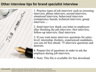 Other interview tips for brand specialist interview
1. Practice types of job interview such as screening
interview, phone ...