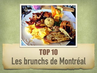 TOP 10
Les déjeuners de Montréal
 