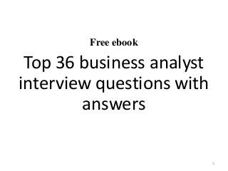 Free ebook
Top 36 business analyst
interview questions with
answers
1
 
