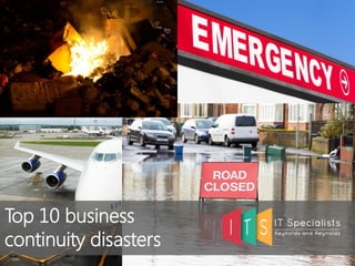 Top 10 business
continuity disasters
 
