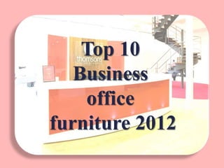Top 10
   Business
    office
furniture 2012
 