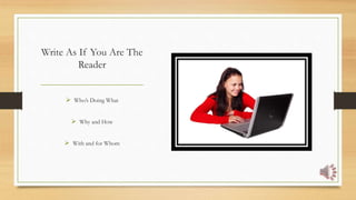 Write As If You Are The
Reader
 Who’s Doing What
 Why and How
 With and for Whom
 