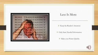 Less Is More
 Keep the Reader’s Attention
 Only State Needed Information
 Make your Points Quickly
___________________________________
 