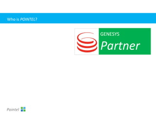 GENESYS
Partner
Pointel
Who is POINTEL?
 